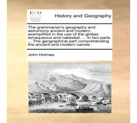 John Holmes The grammarian's geography & astronomy ancient & modern John Holmes Multicolor