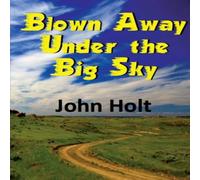John Holt Blown Away Under the Big Sky Paperback Book John Holt Multicolor