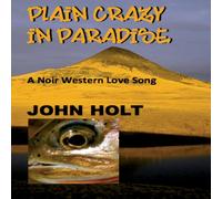 John Holt Plain Crazy in Paradise: A Noir Western Love Song Paperback Book John Holt Multicolor