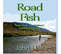 John Holt Road Fish: Tales from Fly Fishing's Coyote Nowhere Paperback Book John Holt Multicolor