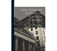 John Hopkins's Notions on Political Economy