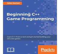 John Horton Beginning C++ Game Programming: Learn C++ from scratch & get John Horton Multicolor