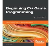 John Horton Beginning C++ Game Programming - Second Edition: Learn to program John Horton Multicolor