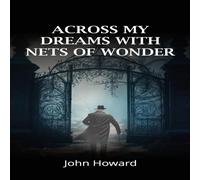John Howard Across My Dreams With Nets of Wonder Paperback Book John Howard Multicolor