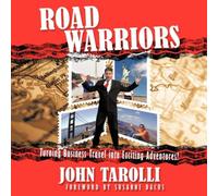 John Howard Road Warriors: Turning Business Travel into Exciting Adventures John Howard Multicolor