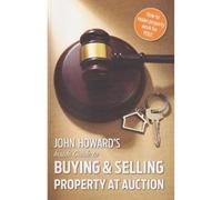 John Howard's Inside Guide to Buying and Selling Property at Auction
