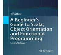 John Hunt A Beginner's Guide to Scala, Object Orientation & Functional John Hunt Multicolor
