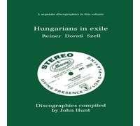 John Hunt Hungarians in Exile. 3 Discographies. Fritz Reiner, Antal Dorati John Hunt Multicolor