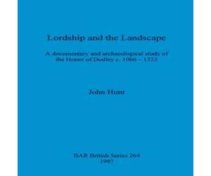 John Hunt Lordship & the Landscape: A documentary & archaeological study John Hunt Multicolor