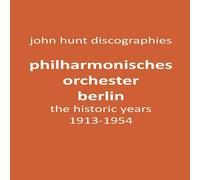 John Hunt Philharmonisches Orchester Berlin, the historic years, 1913-1954 John Hunt Multicolor