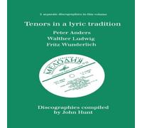 John Hunt Tenors in a Lyric Tradition. 3 Discographies. Peter Anders John Hunt Multicolor