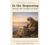 John, In the Beginning: Being the Gospel of John, Narrated by the Disciple Whom Jeshua Loved (The Gospel Voices)