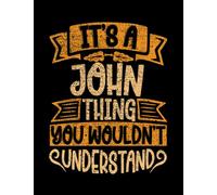 John It's A John Thing You Wouldn't Understand Notebook: 8.5x 11 Inch 100 Pages
