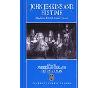 John Jenkins and his Time: Studies in English Consort Music