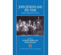 John Jenkins and his Time: Studies in English Consort Music