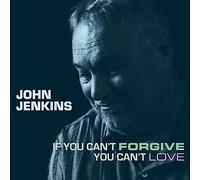 John Jenkins - If You Can't Forgive You Can't Love