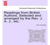 John Jennings Readings from British Authors. Selected & arranged by the Rev John Jennings Multicolor