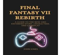 John Jones Final Fantasy VII Rebirth: A Guide to the New & Expanded Story John Jones Multicolor