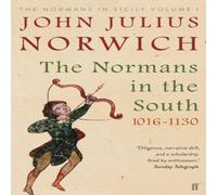 John Julius Norwich The Normans in the South, 1016-1130 : The Normans in Sicily Volume John Julius Norwich Multicolor