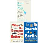 John Kampfner Collection 3 Books Set (Braver New World, Why the Germans Do it Better & In Search Of Berlin)