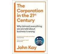 John Kay - Corporation in the Twenty-First Century Why almost ever - K245z