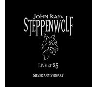 John Kay & Steppenwolf - Live At 25: Silver Anniversary