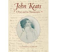 John Keats: A Poet and His Manuscripts