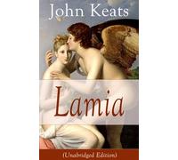 John Keats: Lamia (Unabridged Edition): A Narrative Poem