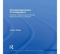 John Kelly Contemporary Trotskyism: Parties, Sects & Social Movements in John Kelly Multicolor