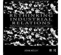 John Kelly Rethinking Industrial Relations: Mobilisation, Collectivism and John Kelly Multicolor
