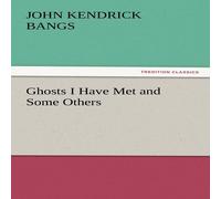 John Kendrick Bangs Ghosts I Have Met & Some Others Paperback Book John Kendrick Bangs Multicolor