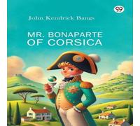 John Kendrick Bangs Mr. Bonaparte Of Corsica Paperback Book John Kendrick Bangs Multicolor