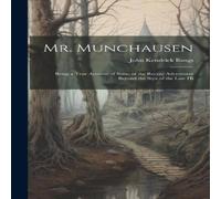 John Kendrick Bangs Mr. Munchausen: Being a True Account of Some of the Recent John Kendrick Bangs Multicolor