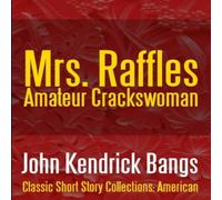 John Kendrick Bangs Mrs. Raffles: Amateur Crackswoman Paperback Book John Kendrick Bangs Multicolor