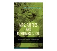 John Kendrick Bangs MRS. RAFFLES & R. HOLMES & CO. - 20+ Tales of the Amateur John Kendrick Bangs Multicolor