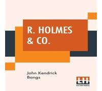 John Kendrick Bangs R. Holmes & Co.: Being The Remarkable Adventures Of Raffles John Kendrick Bangs Multicolor