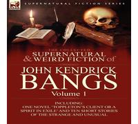 John Kendrick Bangs The Collected Supernatural & Weird Fiction of John Kendrick in White John Kendrick Bangs White