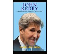 John Kerry: A Short Unauthorized Biography