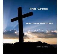 John King The Cross:Why Jesus Had To Die: Everlasting Provisions of Grace John King Multicolor