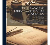 John King The Law Of Defamation In Canada: A Treatise On The Principles Of John King Multicolor