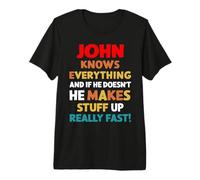 John Knows Everything If He Doesn't Know Makes Stuff Up Premium T-Shirt