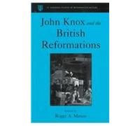 John Knox and the British Reformations (St Andrews Studies in Reformation History)