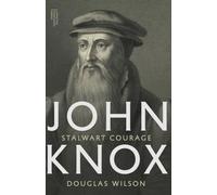 John Knox: Stalwart Courage