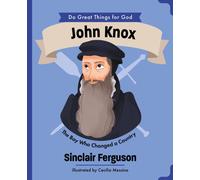 John Knox : The Boy Who Changed a Country