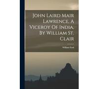 John Laird Mair Lawrence, A Viceroy Of India, By William St. Clair