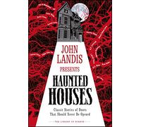 John Landis Presents The Library of Horror - Haunted Houses: Classic Tales of Doors That Should Never Be Opened