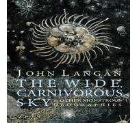 John Langan The Wide, Carnivorous Sky & Other Monstrous Geographies John Langan Multicolor