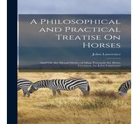 John Lawrence A Philosophical & Practical Treatise On Horses: & On the Moral John Lawrence Multicolor