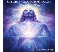 John Lawrence CHRIST CONSCIOUSNESS - The True Way: Breaking Free from Fear and John Lawrence Multicolor