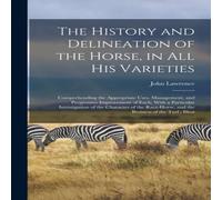 John Lawrence The History & Delineation of the Horse, in all his Varieties: in White John Lawrence White